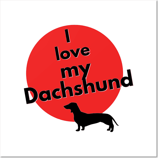 I love my Dachshund Wall Art by AdrianaHolmesArt